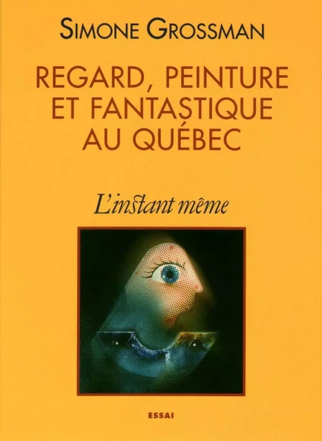 Regard, peinture et fantastique au Québec - Simone Grossman - Éditions de L'instant même