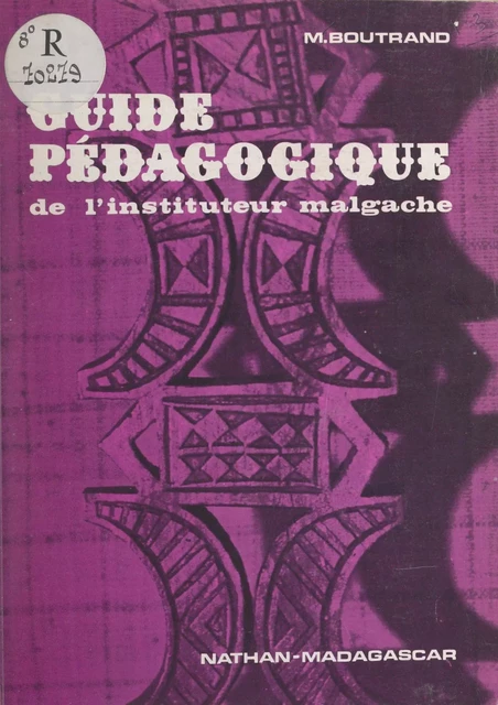 Guide pédagogique de l'instituteur malgache - Maurice Boutrand - (Nathan) réédition numérique FeniXX