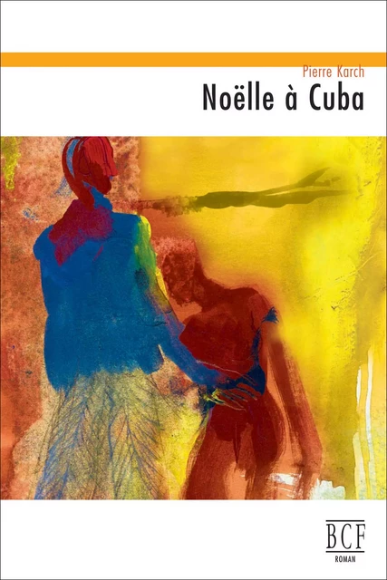 Noëlle à Cuba - Pierre Karch - Éditions Prise de parole