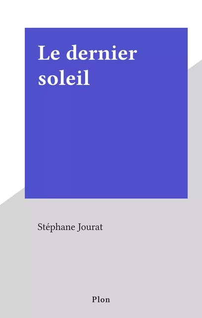 Le dernier soleil - Stéphane Jourat - (Plon) réédition numérique FeniXX