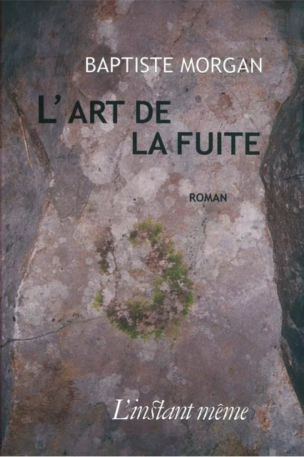 L'art de la fuite - Baptiste Morgan - Éditions de L'instant même