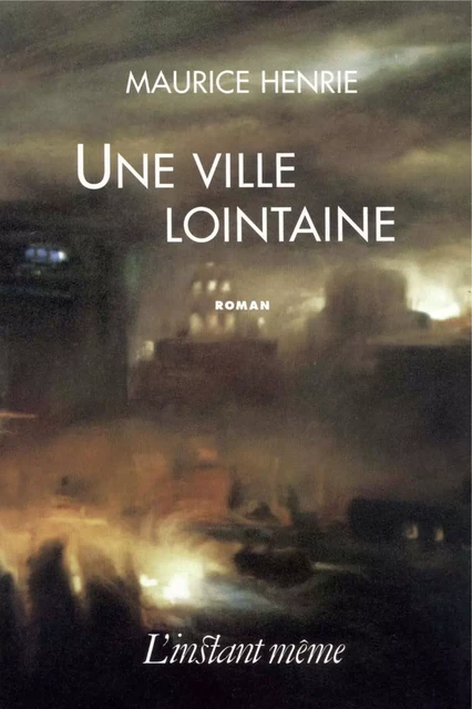 Une ville lointaine - Maurice Henrie - Éditions de L'instant même