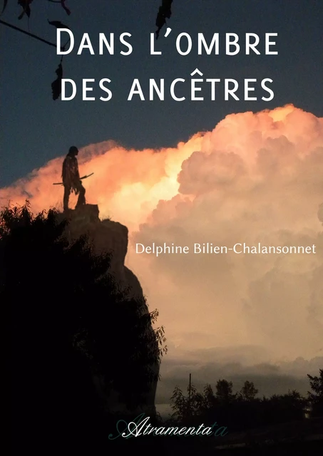 Dans l'ombre des ancêtres - Delphine Bilien-Chalansonnet - Atramenta