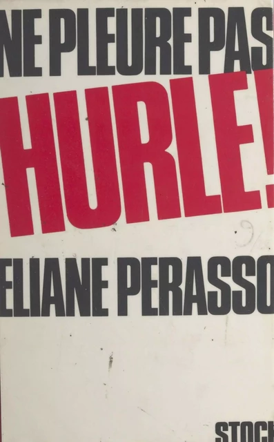 Ne pleure pas, hurle ! - Éliane Perasso - (Stock) réédition numérique FeniXX