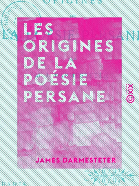 Les Origines de la poésie persane - James Darmesteter - Collection XIX