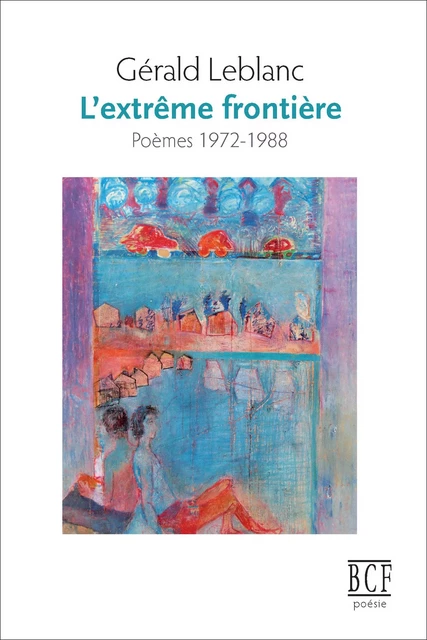 L’extrême frontière - Gérald Leblanc - Éditions Prise de parole