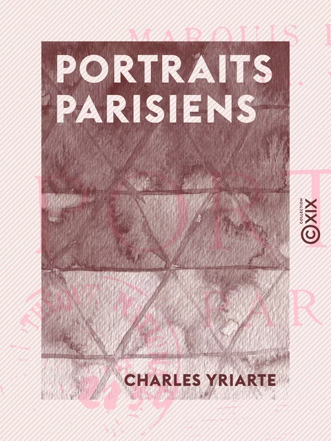 Portraits parisiens - Charles Yriarte - Collection XIX