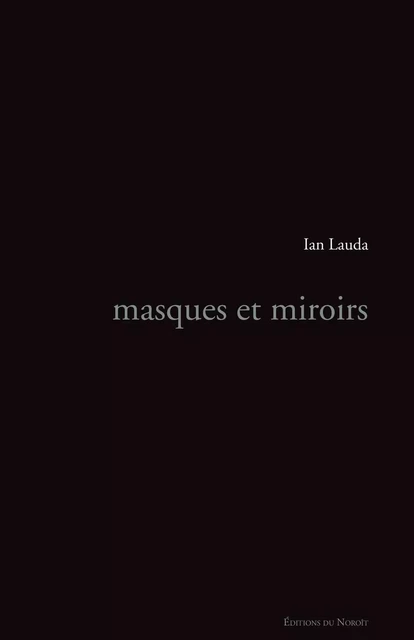 Masques et miroirs - Ian Lauda - Éditions du Noroît