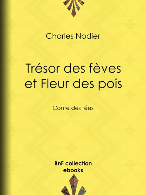 Trésor des fèves et Fleur des pois - Charles Nodier, Ch. Crespin - BnF collection ebooks