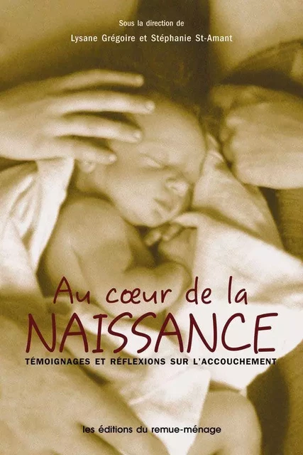 Au coeur de la naissance - Lysane Grégoire, Stéphanie St-Amant - Éditions du remue-ménage