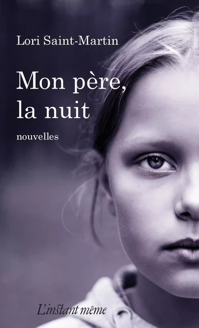 Mon père, la nuit - Lori Saint-Martin - Éditions de L'instant même