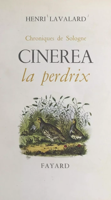 Chroniques de Sologne : Cinerea la perdrix - Henri Lavalard - (Fayard) réédition numérique FeniXX