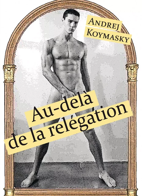 Au-delà de la relégation - Andrej Koymasky - Éditions Textes Gais