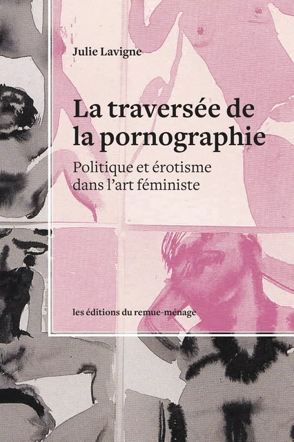 La traversée de la pornographie - Julie Lavigne - Éditions du remue-ménage