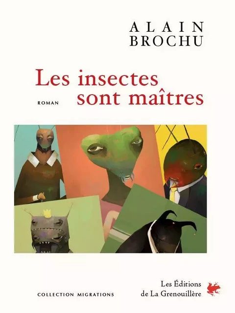 Les Insectes sont maîtres - Alain Brochu - Éditions De La Grenouillère Inc.