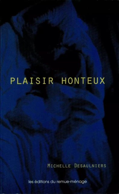 Plaisir honteux - Michelle Desaulniers - Éditions du remue-ménage