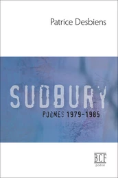 Sudbury (poèmes 1979-1985)