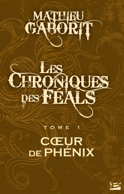 Les Chroniques des Féals, T1 : Coeur de Phénix - Mathieu Gaborit - Bragelonne