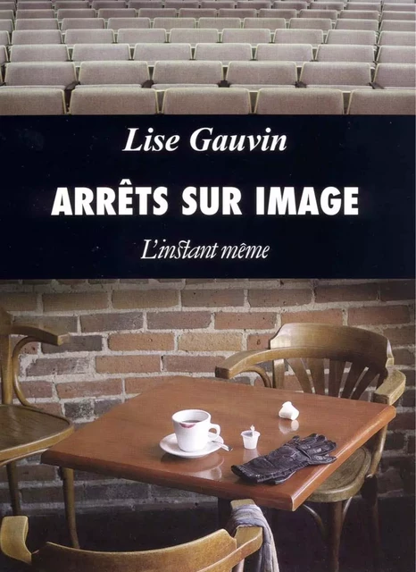 Arrêts sur image - Lise Gauvin - Éditions de L'instant même