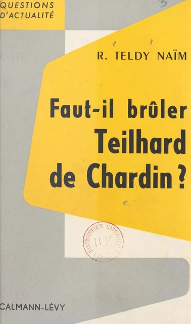 Faut-il brûler Teilhard de Chardin ? - Robert Teldy-Naïm - (Calmann-Lévy) réédition numérique FeniXX