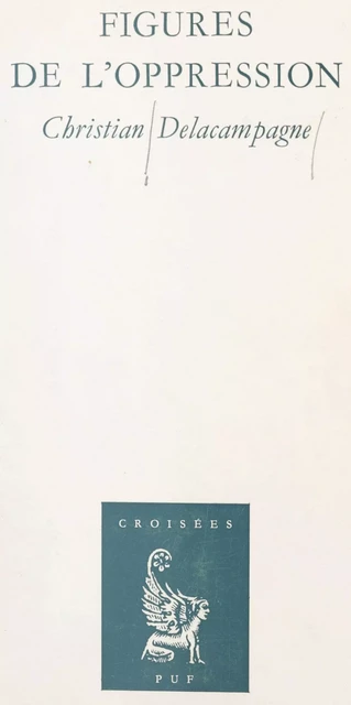 Figures de l'oppression - Christian Delacampagne - (Presses universitaires de France) réédition numérique FeniXX