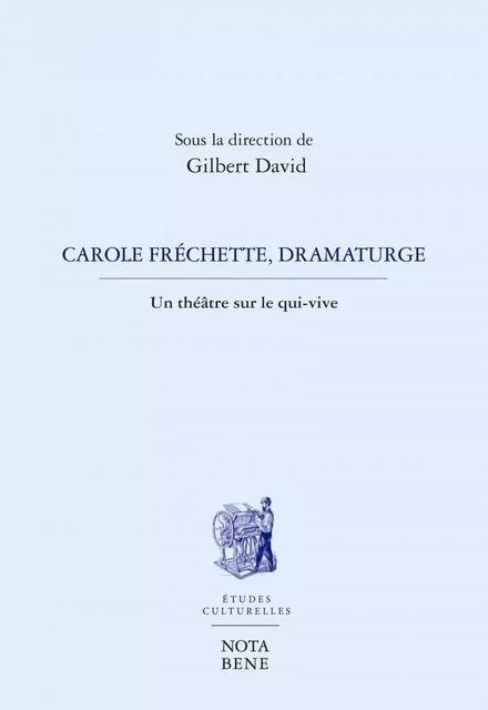 Carole Fréchette, dramaturge - Hélène Beauchamp, Marion Boudier, Karine Cellard, Denise Cliche, Francis Ducharme, Louise H. Forsyth, Carole Fréchette, Hervé Guay, Marie-Aude Hemmerlé, Sylvain Lavoie, Barbara Métais-Chastanier, Madeleine Monette, Nicole Nolette, Stéphanie Nutting, Pascal Riendeau, Lucie Robert, Jean-Philippe Roy, Sara Thibault - Groupe Nota bene