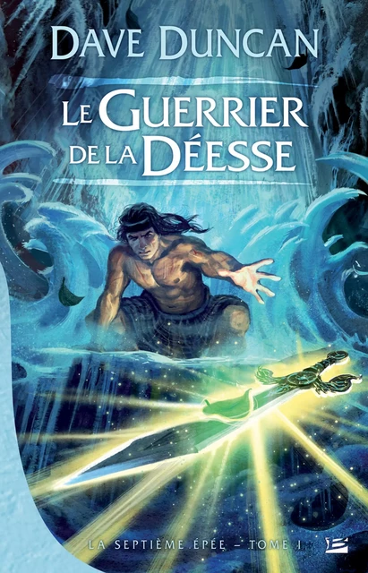 La Septième Épée, T1 : Le Guerrier de la déesse - Dave Duncan - Bragelonne