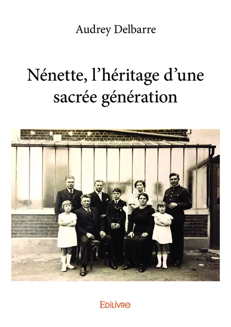 Nénette, l'héritage d'une sacrée génération - Audrey Delbarre - Editions Edilivre