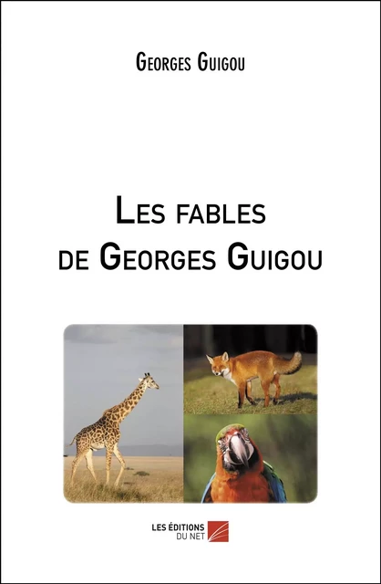 Les fables de Georges Guigou - Georges Guigou - Les Éditions du Net