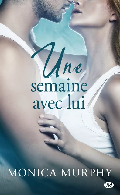 Une semaine avec lui - Monica Murphy - Milady