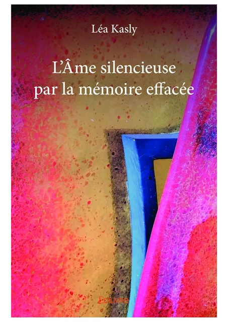 L'Âme silencieuse par la mémoire effacée - Léa Kasly - Editions Edilivre