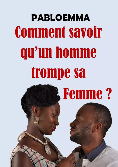 Comment savoir qu’un homme trompe sa femme ? -  pabloemma - Bookelis