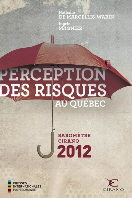 Perception des risques au Québec - Baromètre CIRANO 2012 - Nathalie De Marcellis-Warin, Ingrid Peignier - Presses de l'Université de Montréal