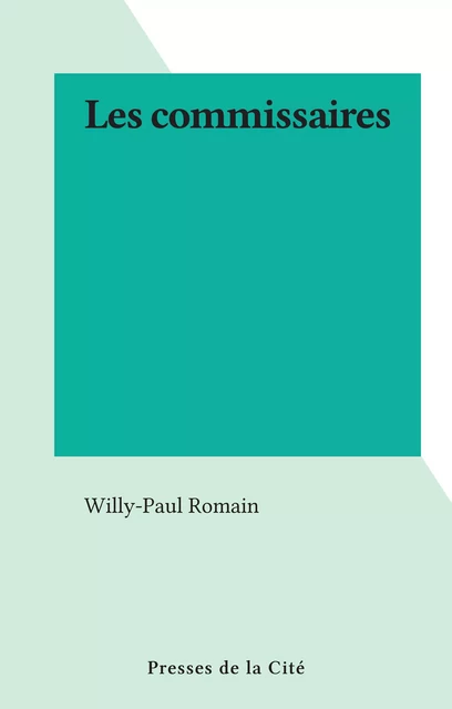 Les commissaires - Willy-Paul Romain - (Presses de la Cité) réédition numérique FeniXX