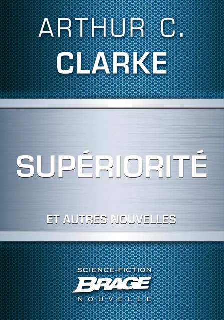 Supériorité (suivi de) Les Neuf Milliards de noms de Dieu (suivi de) L'Éternel Retour - Arthur C. Clarke - Bragelonne