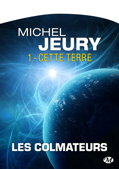 Les Colmateurs, T1 : Cette Terre - Michel Jeury - Bragelonne