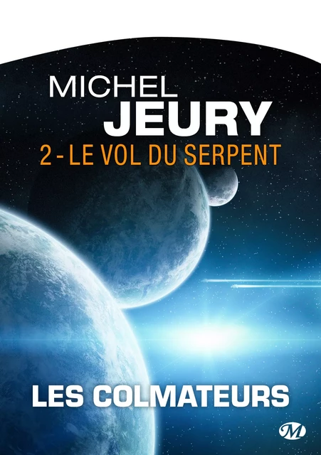 Les Colmateurs, T2 : Le Vol du serpent - Michel Jeury - Bragelonne