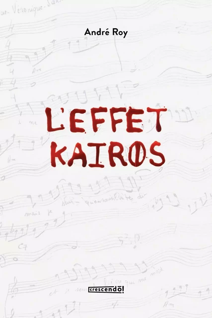 L'effet Kairos - André Roy - Les Éditions Crescendo!