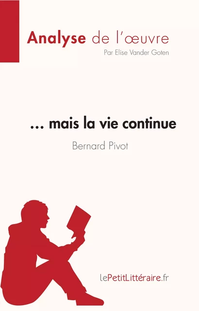 … mais la vie continue de Bernard Pivot (Analyse de l'oeuvre) - Elise Vander Goten - lePetitLitteraire.fr