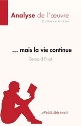 … mais la vie continue de Bernard Pivot (Analyse de l'oeuvre)