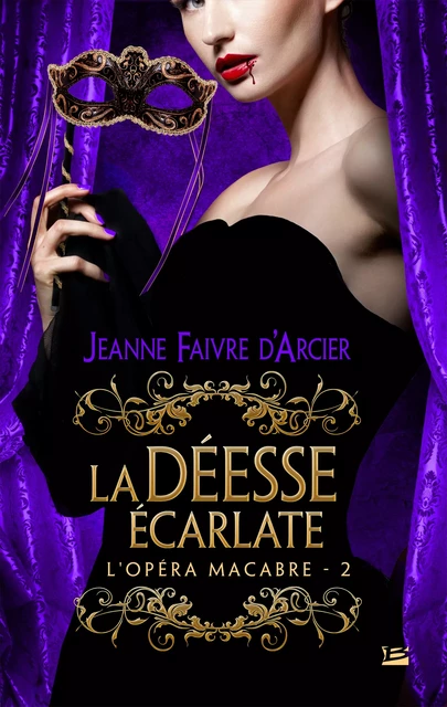 L'Opéra macabre, T2 : La Déesse écarlate - Jeanne Faivre d'Arcier - Bragelonne