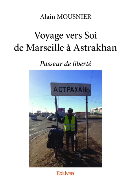 Voyage vers Soi de Marseille à Astrakhan - Alain Mousnier - Editions Edilivre