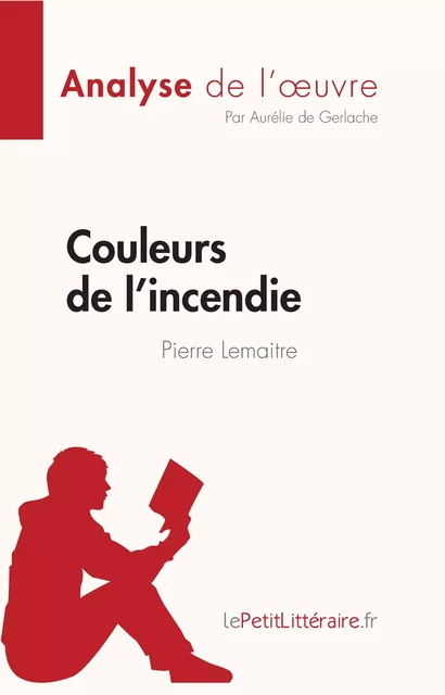 Couleurs de l'incendie de Pierre Lemaitre (Analyse de l'oeuvre) - Aurélie de Gerlache - lePetitLitteraire.fr