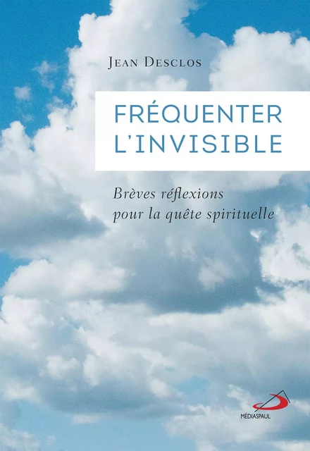 Fréquenter l'invisible - Jean Desclos - Éditions Médiaspaul