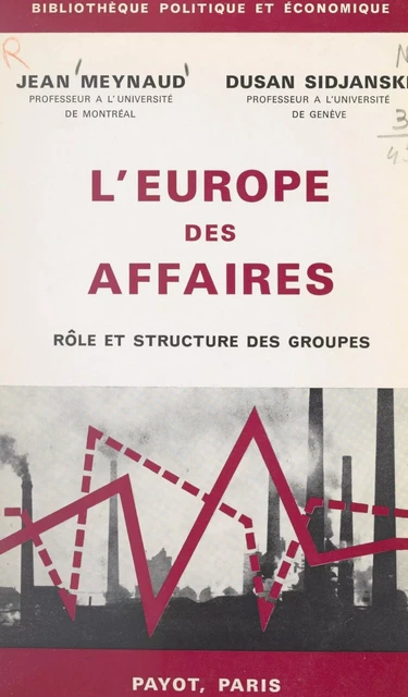 L'Europe des affaires - Jean Meynaud, Dusan Sidjanski - (Payot & Rivages) réédition numérique FeniXX