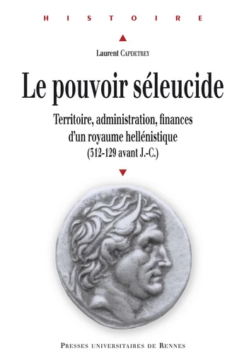 Le pouvoir séleucide - Laurent Capdetrey - Presses universitaires de Rennes