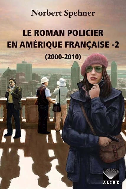 Roman policier en Amérique française -2 (Le) - Norbert Spehner - Alire