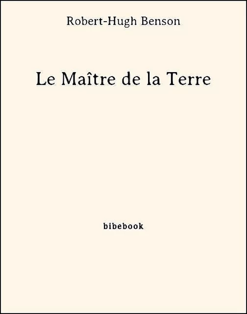 Le Maître de la Terre - Robert-hugh Benson - Bibebook