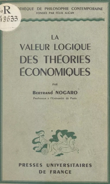 La valeur logique des théories économiques - Bertrand Nogaro - (Presses universitaires de France) réédition numérique FeniXX