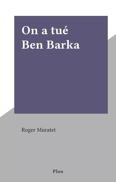 On a tué Ben Barka - Roger Muratet - (Plon) réédition numérique FeniXX